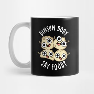 Dimsum Body Say Food Funny Dimsum Pun Mug